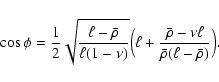 \begin{displaymath}%
\cos\phi=\frac12\sqrt{\frac{\ell-\bar\rho}{\ell(1-\nu)}}
\Bigl(\ell+\frac{\bar\rho-\nu\ell}{\bar\rho(\ell-\bar\rho)}\Bigr) .
\end{displaymath}