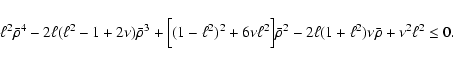 \begin{displaymath}%
\ell^2\bar\rho^4-2\ell(\ell^2-1+2\nu)\bar\rho^3
+\Bigl[(1-\...
...]\bar\rho^2
-2\ell(1+\ell^2)\nu\bar\rho+\nu^2\ell^2 \leq 0 .
\end{displaymath}