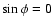 $\sin\phi=0$