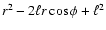 $r^2-2\ell r\cos\phi+\ell^2$