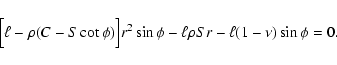 \begin{displaymath}%
\Bigl[\ell-\rho(C-S\cot\phi)\Bigr]r^2\sin\phi
-\ell\rho S r-\ell(1-\nu)\sin\phi=0.
\end{displaymath}
