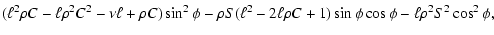 $\displaystyle (\ell^2\rho C-\ell\rho^2 C^2-\nu\ell+\rho C)\sin^2\phi
-\rho S (\ell^2-2\ell\rho C+1)\sin\phi\cos\phi
-\ell\rho^2 S^2 \cos^2\phi ,$