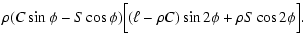 $\displaystyle \rho (C \sin\phi-S \cos\phi)
\Bigl[(\ell-\rho C)\sin2\phi+\rho S \cos2\phi \Bigr] .$