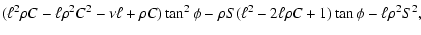 $\displaystyle (\ell^2\rho C-\ell\rho^2 C^2-\nu\ell+\rho C)\tan^2\phi
-\rho S (\ell^2-2\ell\rho C+1)\tan\phi
-\ell\rho^2 S^2 ,$
