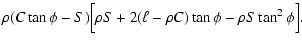 $\displaystyle \rho (C \tan\phi-S)
\Bigl[\rho S+2(\ell-\rho C)\tan\phi
-\rho S \tan^2\phi \Bigr] .$