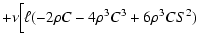 $\displaystyle +\nu\Bigl[\ell(-2\rho C-4\rho^3C^3+6\rho^3CS^2)$