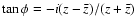 $\tan\phi=-i(z-\bar z)/(z+\bar z)$