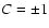 $C=\pm 1$