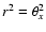 $r^2=\theta_x^2$