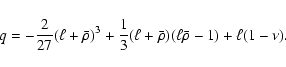 \begin{displaymath}%
q=-\frac{2}{27}(\ell+\bar\rho)^3+\frac13(\ell+\bar\rho)
(\ell\bar\rho-1)+\ell(1-\nu) .
\end{displaymath}