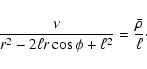 \begin{displaymath}%
\frac{\nu}{r^2-2\ell r\cos\phi+\ell^2}
=\frac{\bar\rho}{\ell}\cdot
\end{displaymath}
