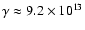 $\gamma \approx 9.2
\times 10^{13}$