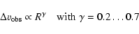 \begin{displaymath}\Delta v_{\rm obs} \propto R^\gamma \quad {\rm with} \; \gamma=0.2 \dots 0.7
\end{displaymath}