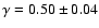 $\gamma=0.50\pm 0.04$