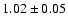 $ 1.02 \pm 0.05$