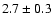 $2.7 \pm 0.3$