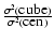 $\frac{\sigma^2(\mbox{cube})}{\sigma^2(\mbox{cen})}$