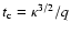 $t_{\rm c} = \kappa^{3/2}/q$