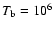 $T_{\rm b} = 10^6$
