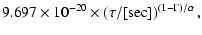 $\displaystyle 9.697\times 10^{-20} \times \left(\tau/[{\rm sec}]
\right)^{(1-\Gamma)/\alpha} ,$