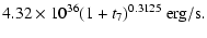 $\displaystyle 4.32 \times 10^{36} (1+t_7)^{0.3125} ~ {\rm erg/s} .$