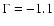 $\Gamma = -1.1$