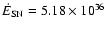 $\dot E_{\rm SN} = 5.18 \times 10^{36}$