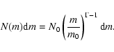 \begin{displaymath}N(m) {\rm d}m = N_0 \left(m\over m_0\right)^{\Gamma-1} {\rm d}m .
\end{displaymath}