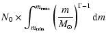 $\displaystyle N_0 \times \int_{m_{\min}}^{m_{\max}}
\left(m\over {M}_\odot\right)^{\Gamma-1} {\rm d}m$