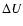 $\Delta U$