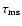 $\tau_{\rm ms}$