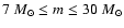 $7~{M_\odot}\leq m \leq 30 ~{M_\odot}$