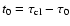$t_0 = \tau_{\rm cl} - \tau_0$