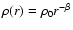 $\rho(r) = \rho_0 r^{-\beta}$