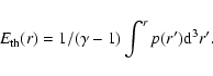 \begin{displaymath}E_{\rm th}(r) = 1/(\gamma -1) \int^r p(r^\prime) {\rm d}^3 r^\prime .
\end{displaymath}