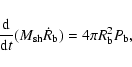 \begin{displaymath}{{\rm d}\over {\rm d}t} (M_{\rm sh} \dot R_{\rm b}) = 4 \pi R_{\rm b}^2 P_{\rm b} ,
\end{displaymath}