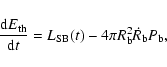 \begin{displaymath}{{\rm d} E_{\rm th} \over {\rm d}t} = L_{\rm SB}(t) - 4 \pi R_{\rm b}^2 \dot R_{\rm b} P_{\rm b} ,
\end{displaymath}