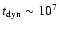 $t_{\rm dyn} \sim 10^7$