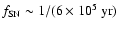 $f_{\rm SN} \sim 1/(6 \times 10^5 ~ {\rm yr})$