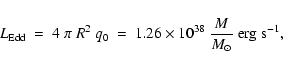 \begin{displaymath}L_{\rm {Edd}} ~=~4~ \pi~ R^{\rm {2}}~q_{\rm {0}} ~=~ {\rm
1.26\times 10^{38}} ~{M\over M_{\odot}}~{\rm erg\; s^{-1}},\end{displaymath}