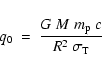 \begin{displaymath}q_{\rm {0}}~=~{G~M~ m_{\rm {p}}~c\over R^{\rm {2}}~\sigma_{\rm {T}}}\end{displaymath}
