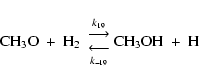 \begin{displaymath}%
{\rm CH_3O\ +\ H_2}\
{{k_{19}\atop{\displaystyle \longrigh...
...isplaystyle \longleftarrow}
\atop k_{-19}}}
{\rm CH_3OH\ +\ H}
\end{displaymath}