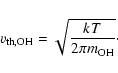 \begin{displaymath}%
v_{\rm th,OH}=\sqrt{kT\over2\pi m_{\rm OH}}\cdot
\end{displaymath}