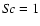 $S\!c=1$