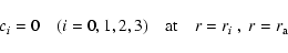 \begin{displaymath}%
c_i=0 \quad (i=0,1,2,3) \quad\mbox{at} \quad r=r_i~,\ r=r_{\rm a}
\end{displaymath}