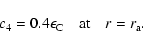 \begin{displaymath}%
c_4=0.4\epsilon_{\rm C} \quad \mbox{at} \quad r=r_{\rm a}.
\end{displaymath}