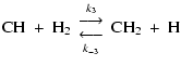 $\displaystyle {\rm CH\ +\ H_2}\
{{k_{3}\atop{\displaystyle \longrightarrow}}\atop{{\displaystyle \longleftarrow}
\atop k_{-3}}}
\ {\rm CH_2\ +\ H}$