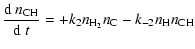 $\displaystyle {{\rm d}~n_{\rm CH}\over{\rm d}~t}=+k_2n_{\rm H_2}n_{\rm C}-k_{-2}n_{\rm H}n_{\rm CH}$