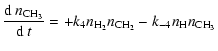 $\displaystyle {{\rm d}~n_{\rm CH_3}\over{\rm d}~t}=+k_4n_{\rm H_2}n_{\rm CH_2}-k_{-4}n_{\rm H}n_{\rm CH_3}$