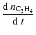 $\displaystyle {{\rm d}~n_{\rm C_2H_4}\over{\rm d}~t}$